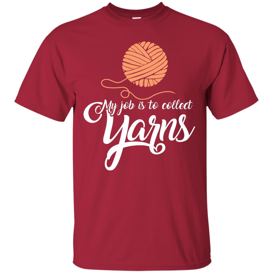 My Job Is To Collect Yarns Knitting Crochet T-shirt Cardinal