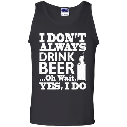 I Dont Always Drink Beer Yes I Do Shirt Black