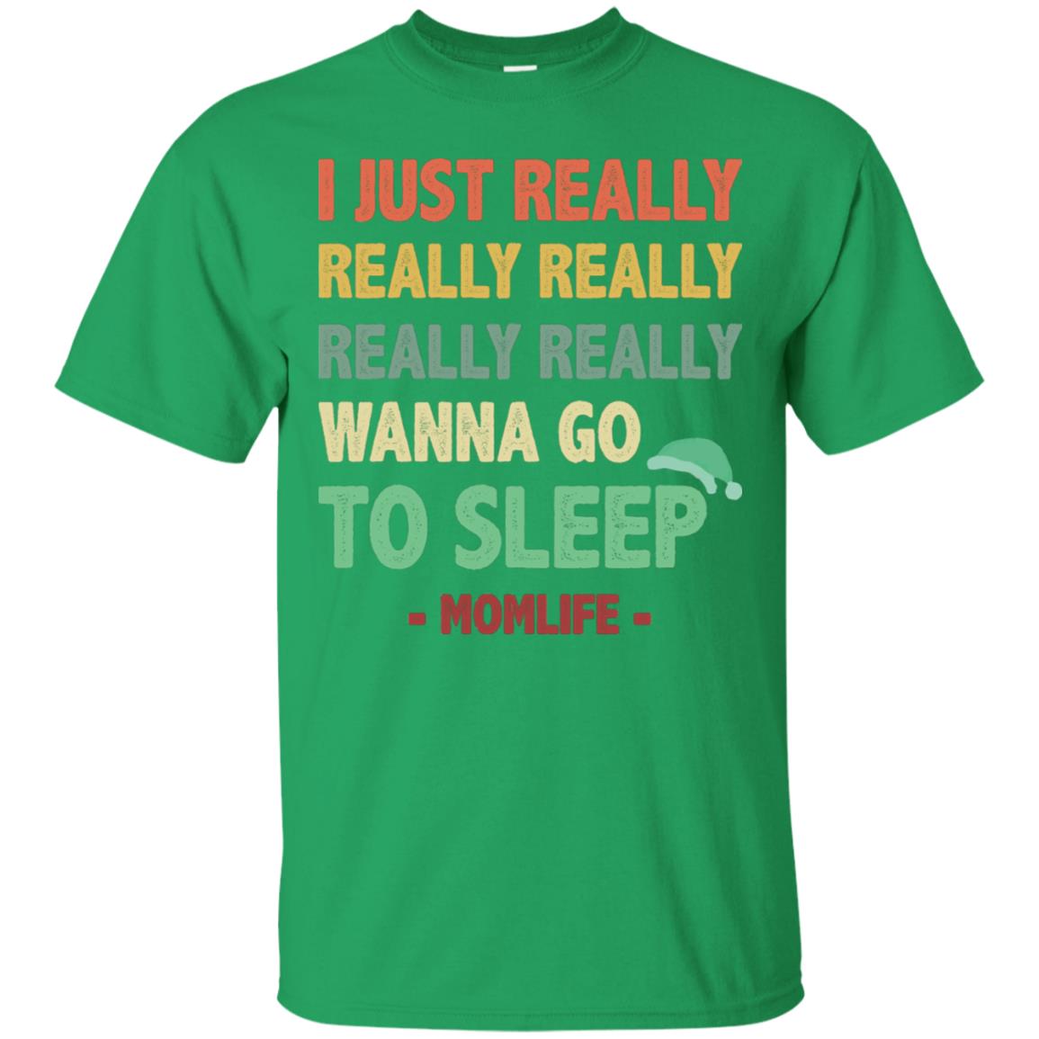 I Just Really Really Really Really Really Wanna Go To Sleep Mom Life Irish Green