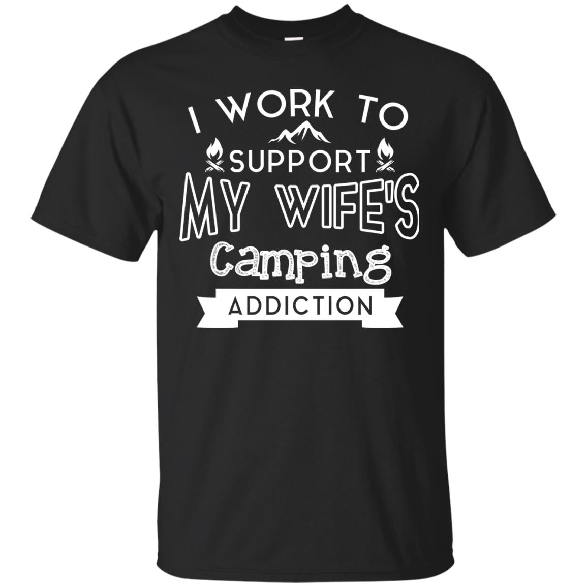 I Work To Support My Wife_s Camping Addiction Husband Shirt Black