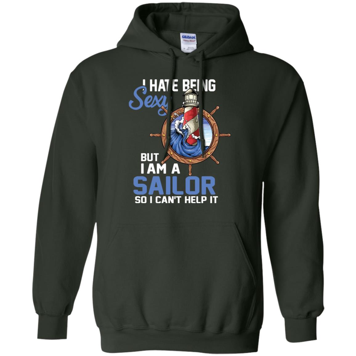 I Hate Being Sexy But I Am A Sailor So I Can't Help It Shirt Forest Green