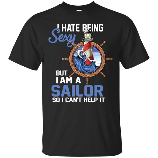 I Hate Being Sexy But I Am A Sailor So I Can't Help It Shirt Black