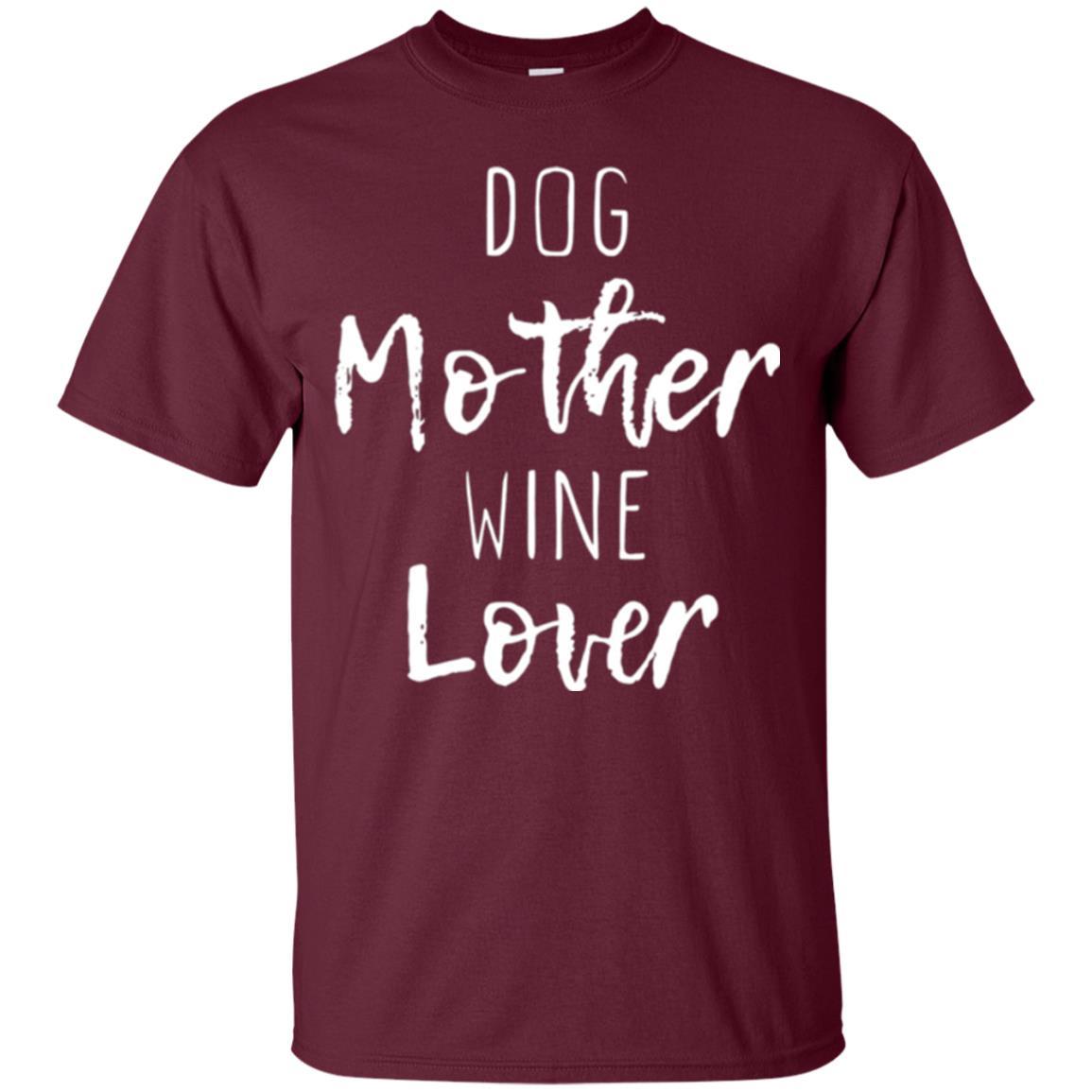 Dog Lover T-shirt Dog Mother Wine Lover T-shirt Maroon