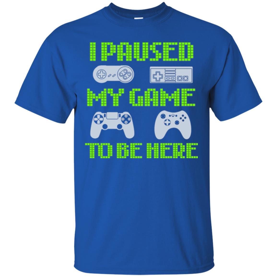 Gamer T-shirt I Paused My Game To Be Here Royal