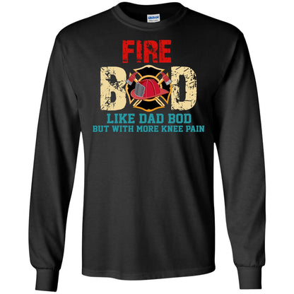Fire Bod Like Dad Bod But With More Knee Pain Shirt Black