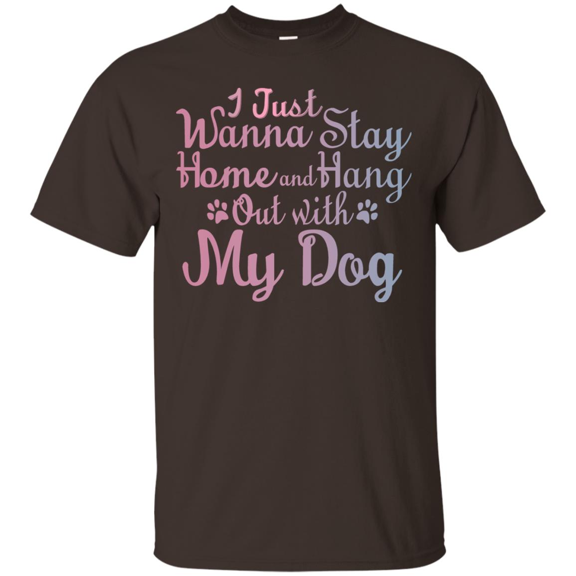 I Just Wannna Stay Home And Hang Out With My Dog Dark Chocolate
