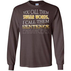 You Call Them Sweat Words I Call Them Sentences Enhancers Best Quote ShirtG240 Gildan LS Ultra Cotton T-Shirt
