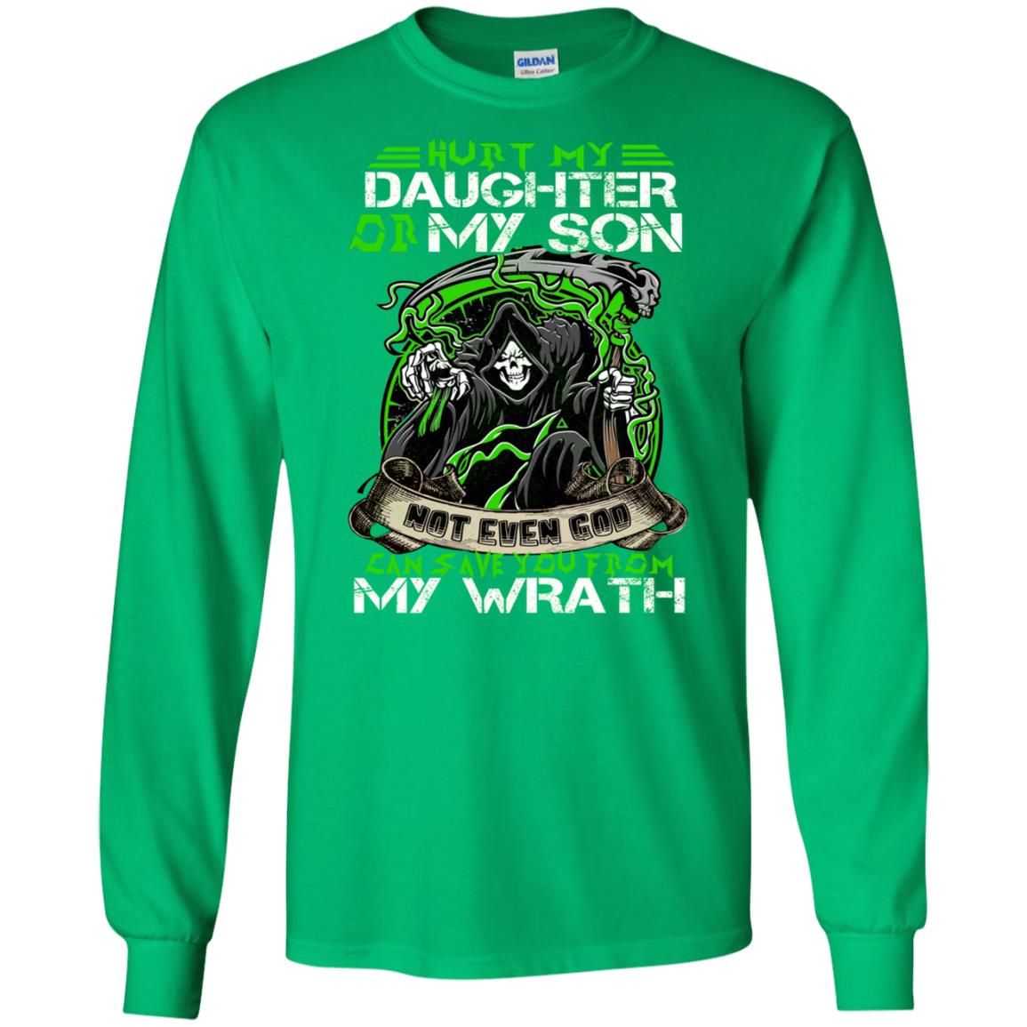 Hurt My Daughter Or My Son Even God Can Save You From My Wrath Irish Green