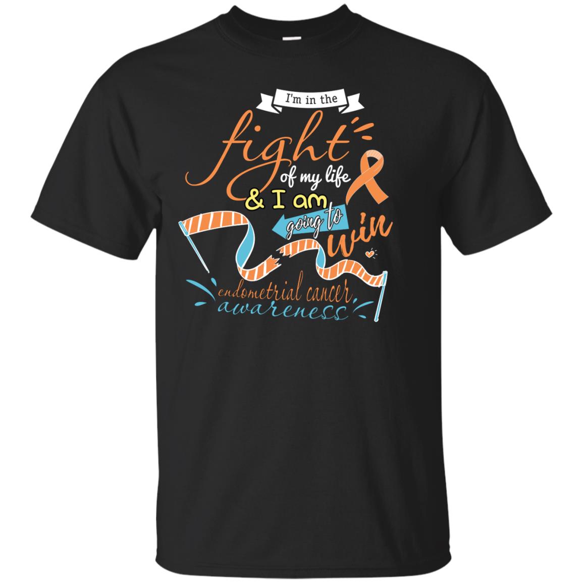 I'm In The Fight Of My Life And I Am Going To Win Endometrial Cancer Awareness Shirt Black