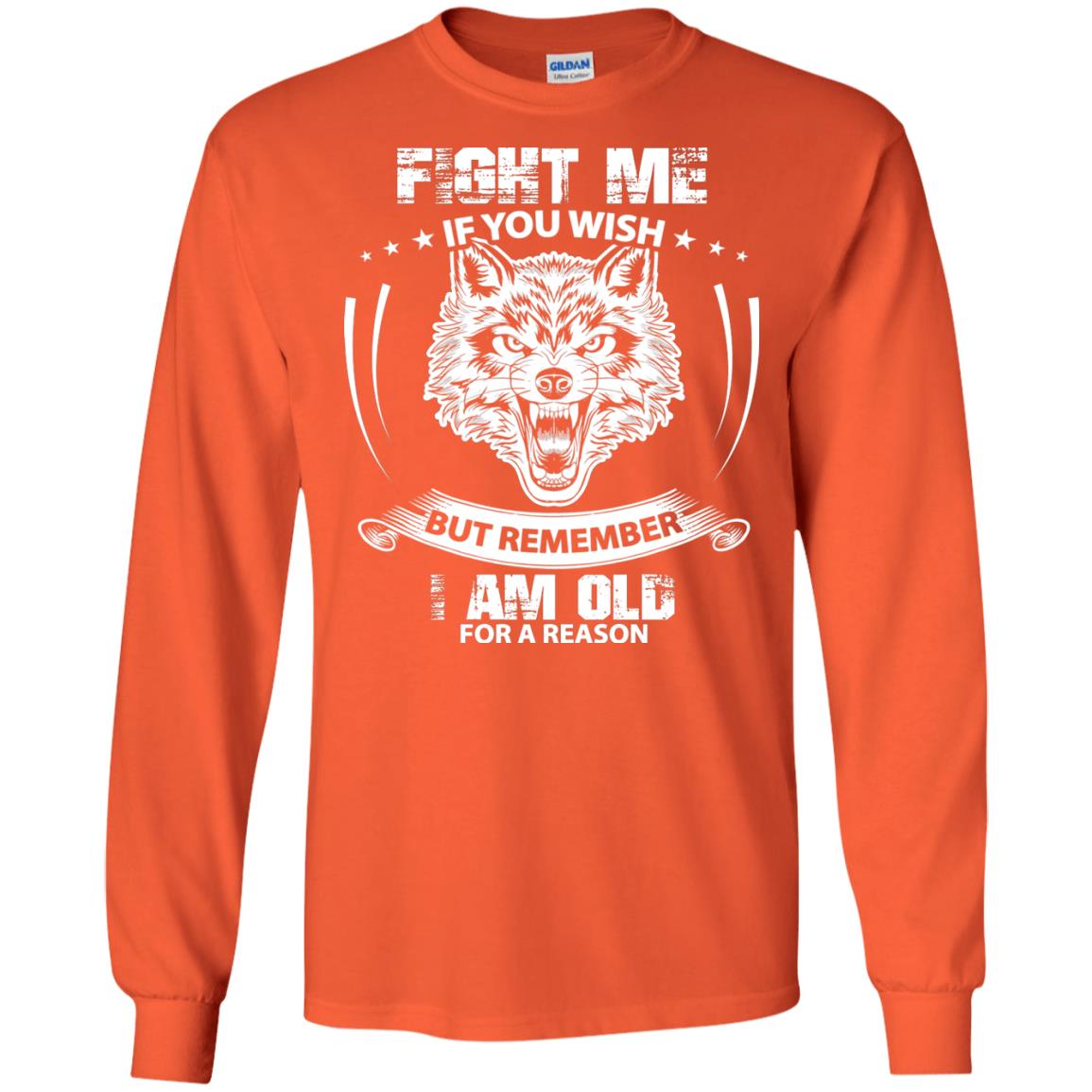 Fight Me If You Wish But Remember I Am Old For A Reason Shirt Orange