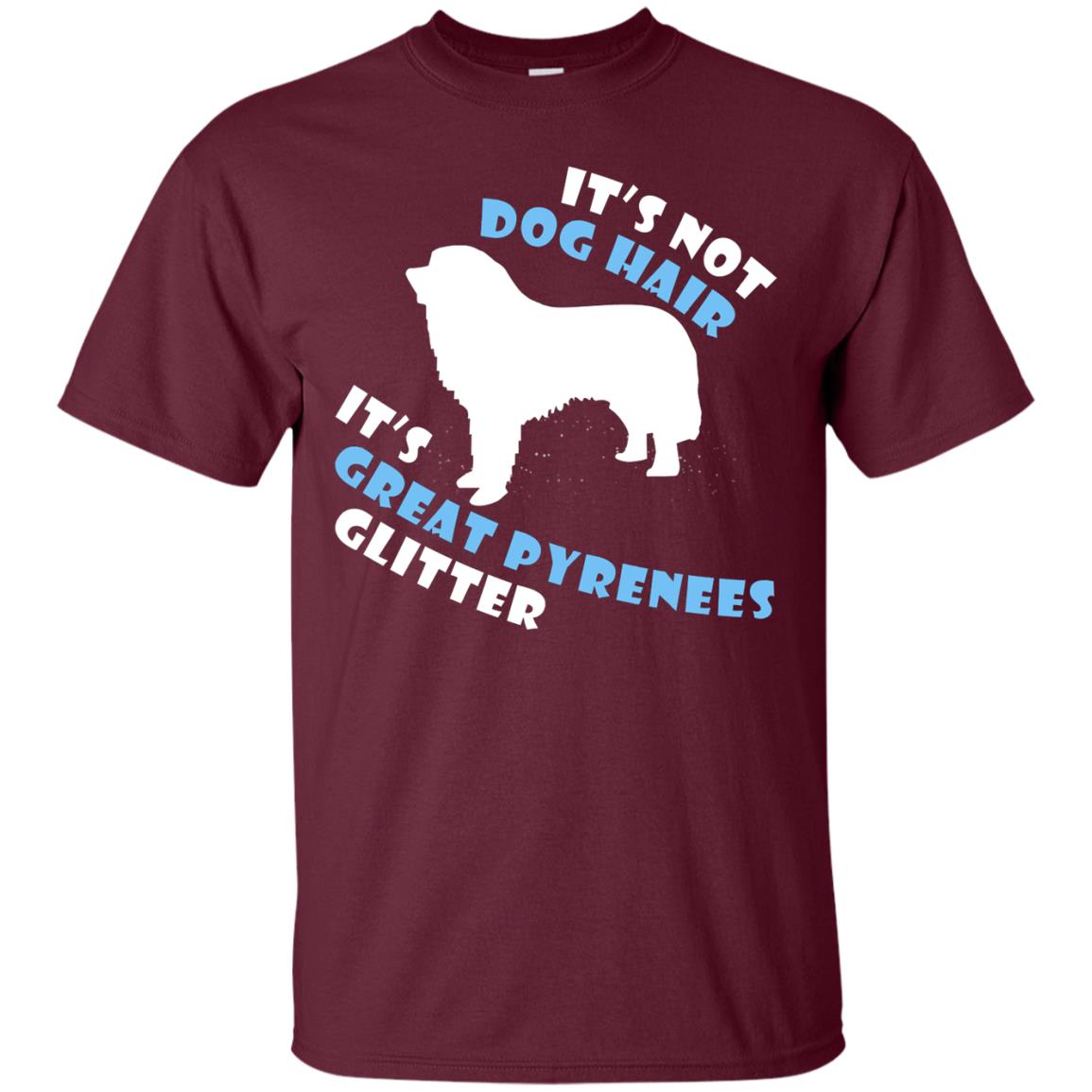 It's Not Dog Hair It's Great Pyrenees Glitter Dogs Lovers Gift Shirt Maroon