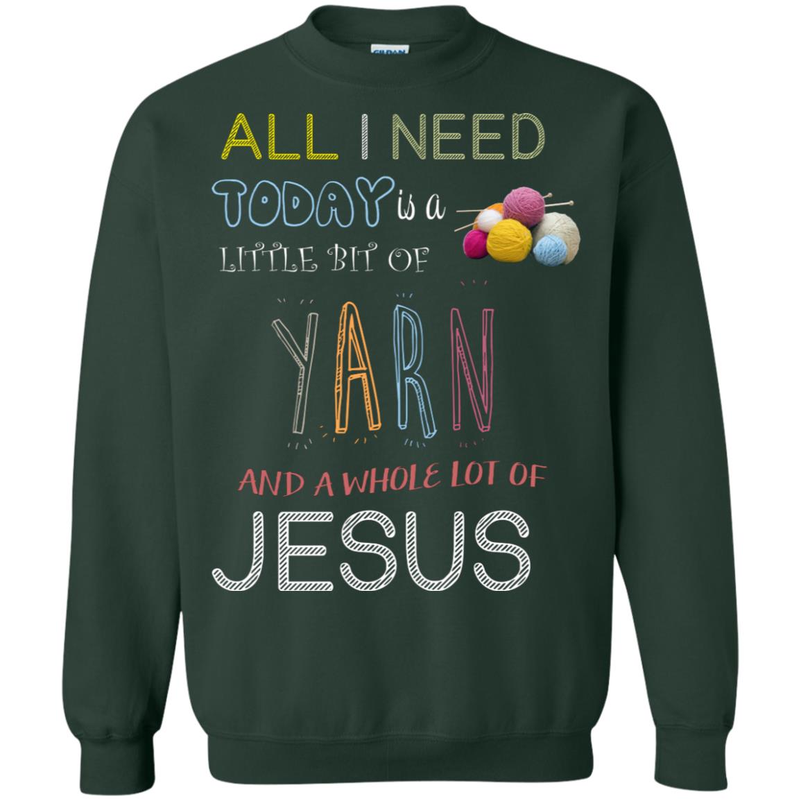 All I Need To Day Is A Little Bit Of Yarn And A Whole Lot Of Jesus Christian Shirt Forest Green