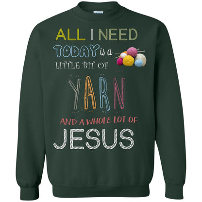 All I Need To Day Is A Little Bit Of Yarn And A Whole Lot Of Jesus Christian Shirt Forest Green