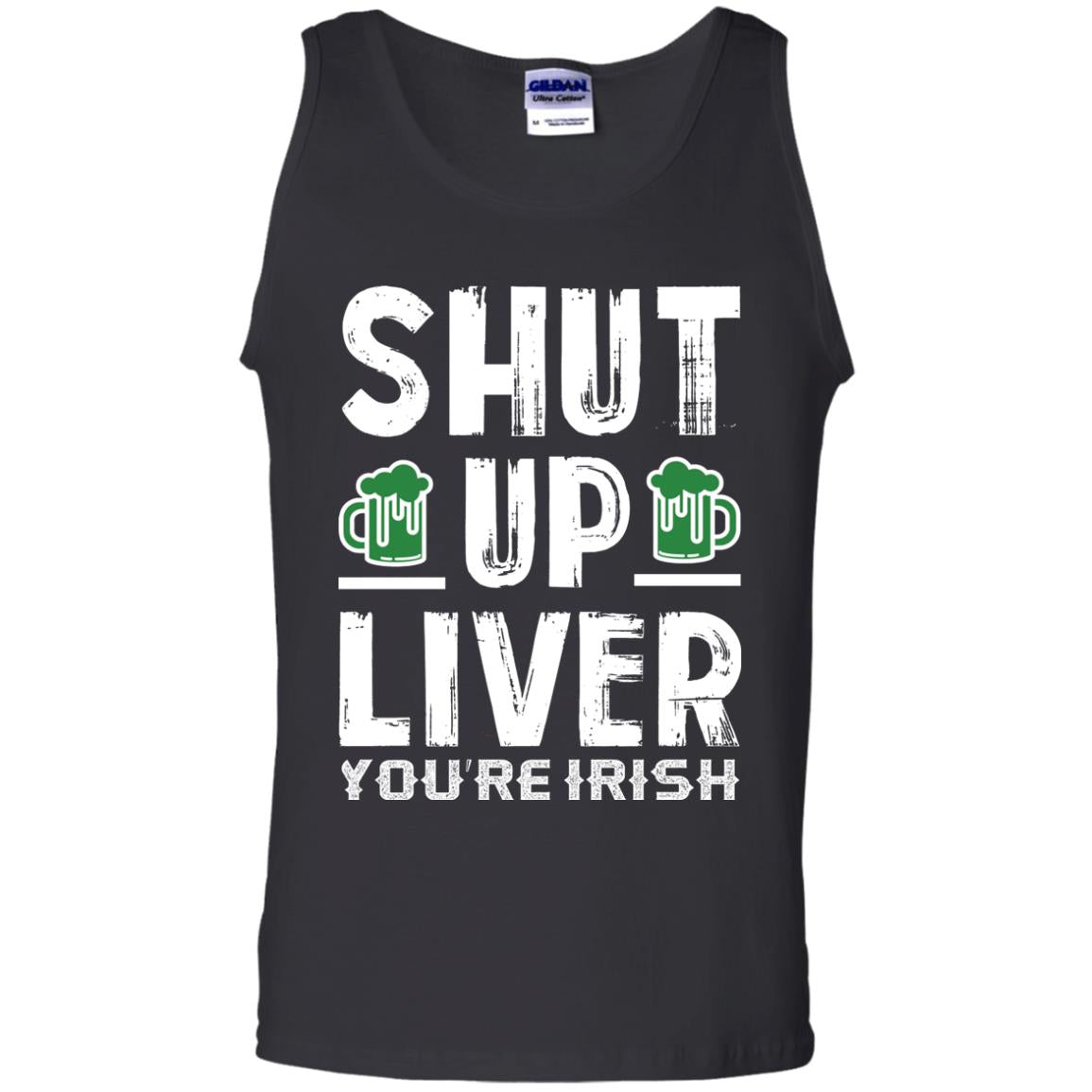 Shut Up Liver You’re Irish Saint Patrick_s Day T-shirt Black