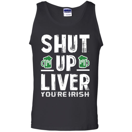 Shut Up Liver You’re Irish Saint Patrick_s Day T-shirt Black