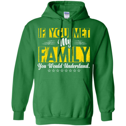 Family T-shirt If You Met My Family You Would Understand Irish Green