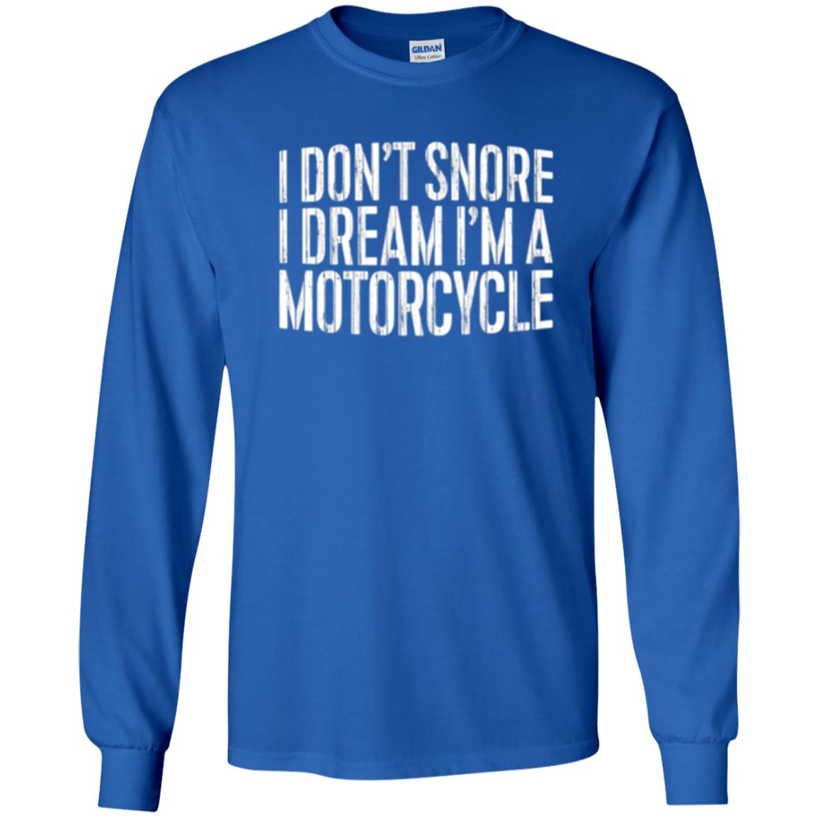 Motorcycle Lovers T-shirt I Don_t Snore I Dream I_m A Motorcycle Royal