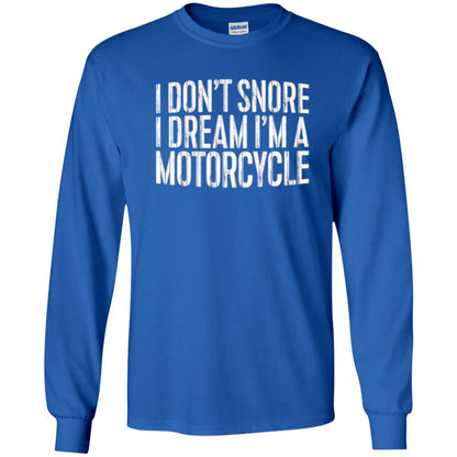 Motorcycle Lovers T-shirt I Don_t Snore I Dream I_m A Motorcycle Royal