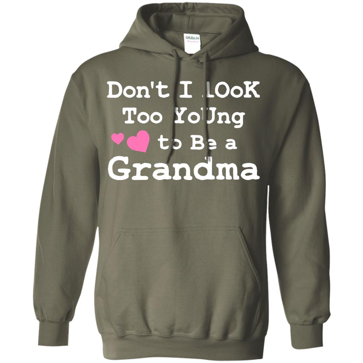 Don't I Look Too Young To Be A Grandma Shirt Military Green