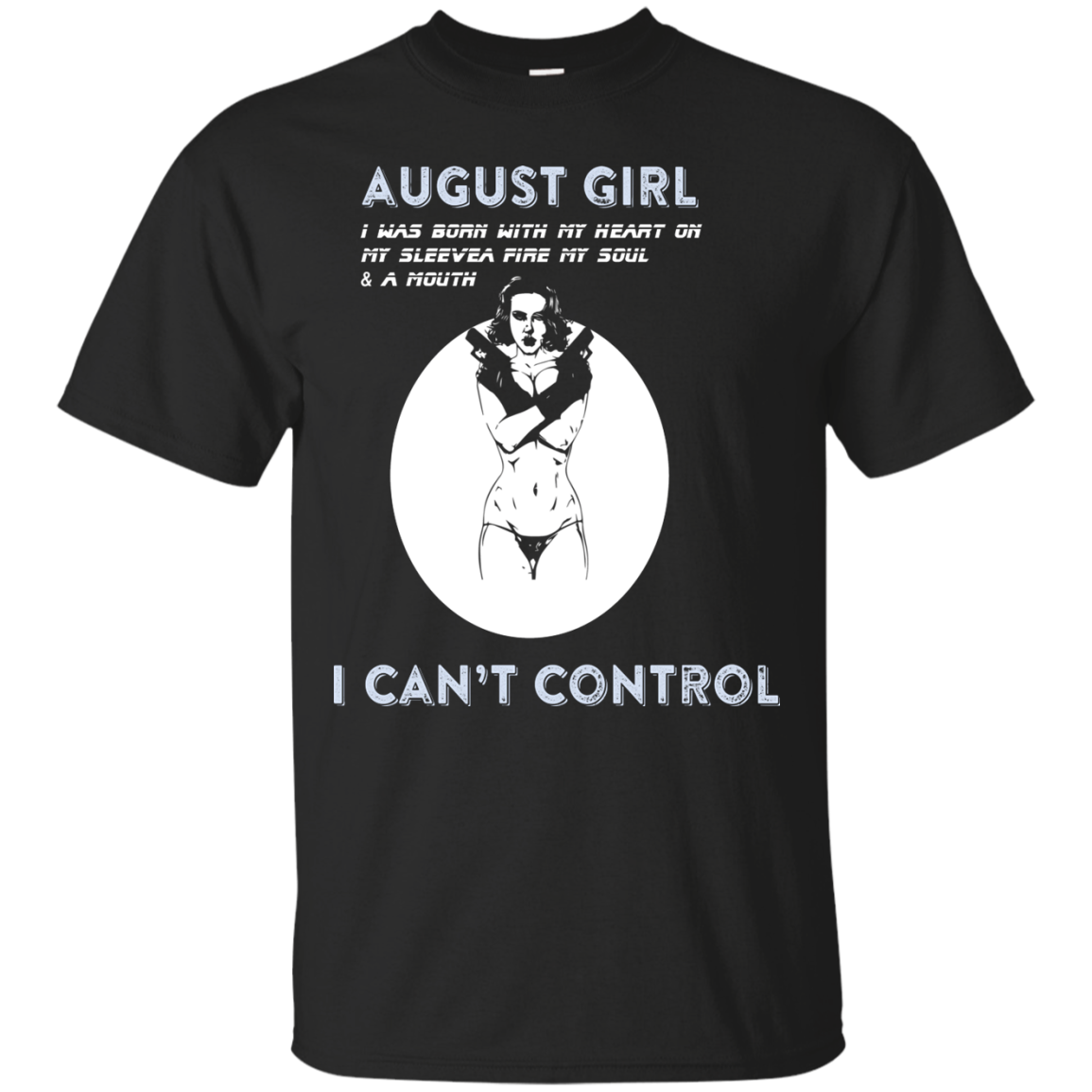 August Girl I Was Born With My Heart T-shirt
