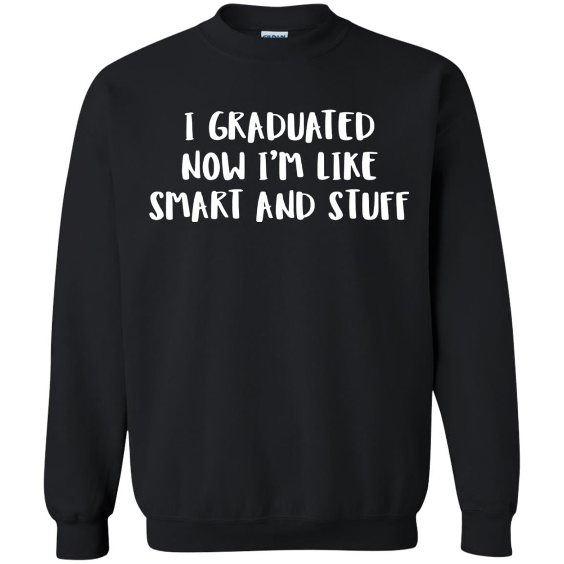 I Graduated Now Im Like Smart And Stuff Funny Graduated T-shirt