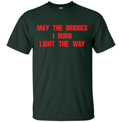 May The Bridges I Burn Light The Way T-shirt Forest