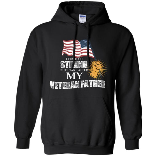 I Try To Be Strong But I Take After My Veteran Father Gift Shirt For Son Or Daughter Black
