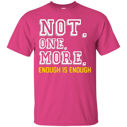 Not One More Enough Is Enough T-shirt Heliconia