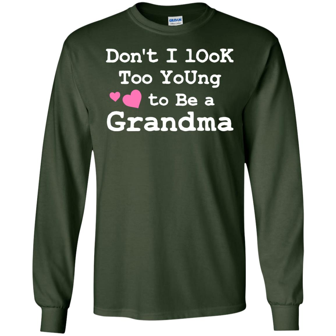 Don't I Look Too Young To Be A Grandma Shirt Forest Green