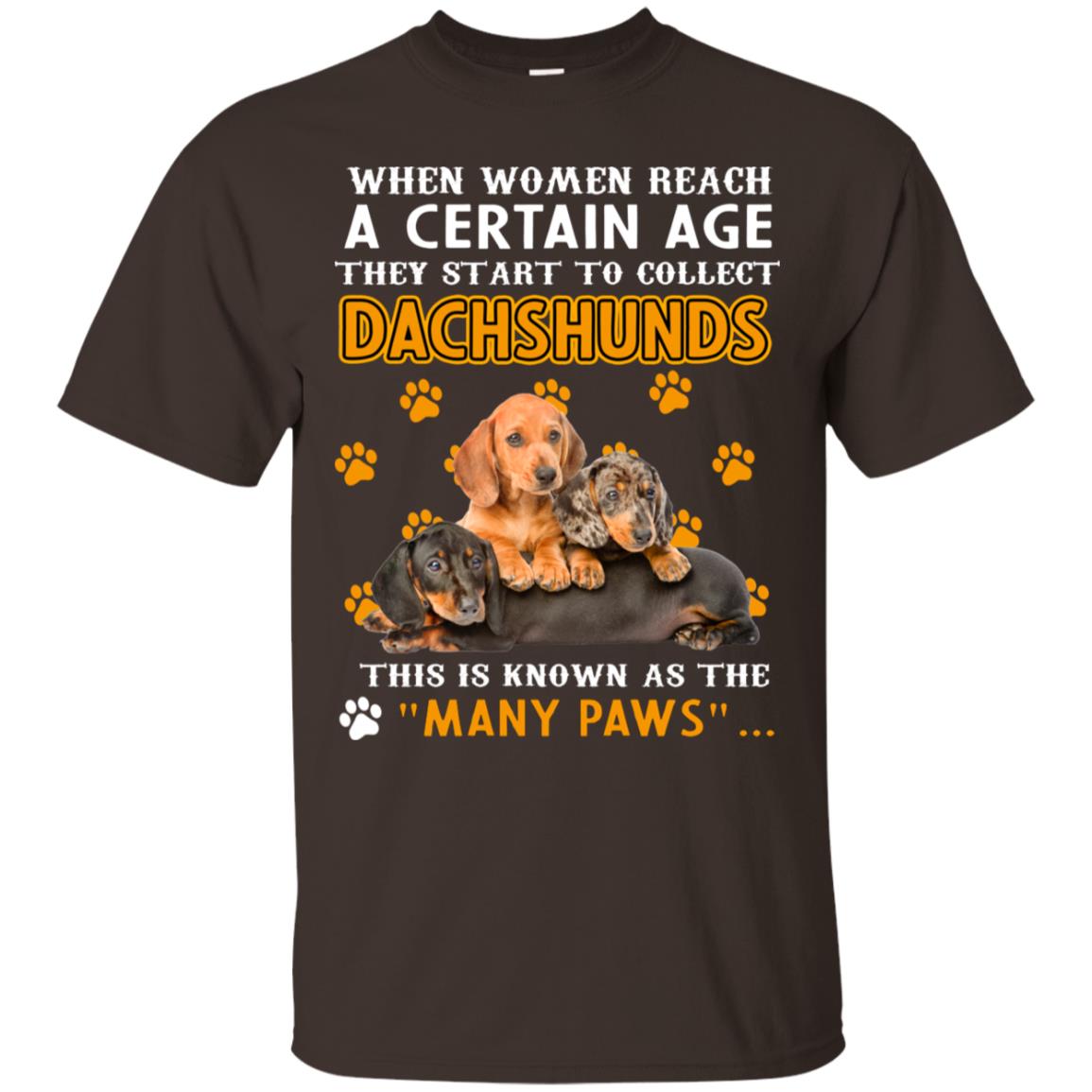 When Women Reach A Certain Age They Start To Collect Dachshunds Shirt Dark Chocolate