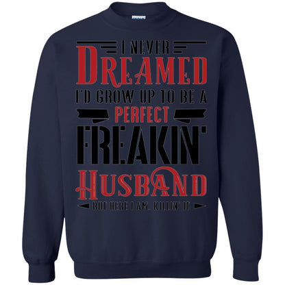 Husband T-shirt I Never Dreamed To Be A Perfect Freakin' Husband Navy