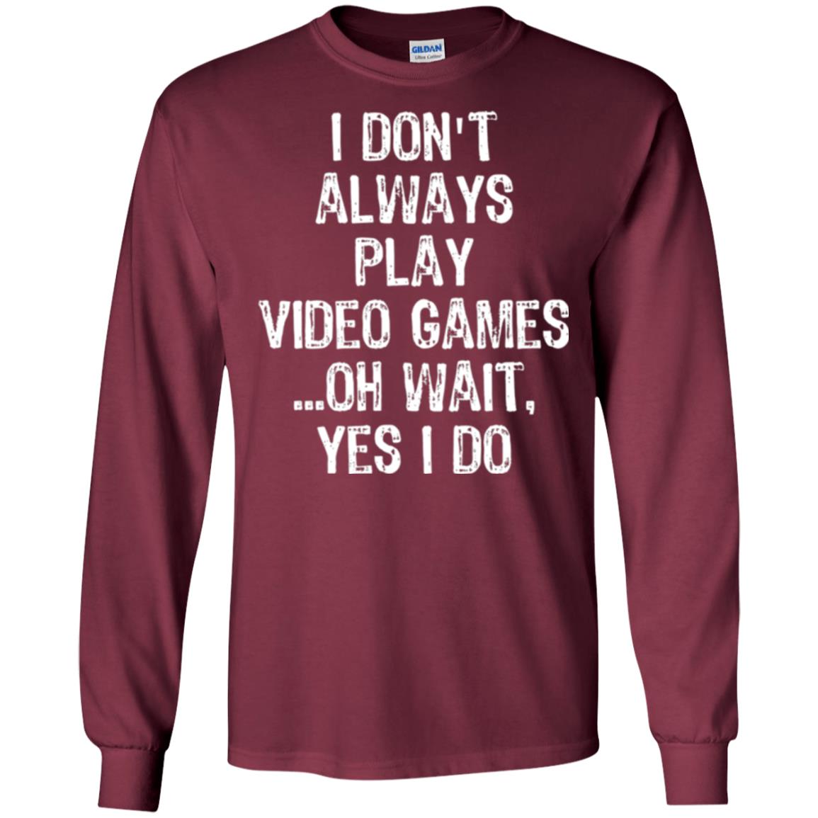 Gamer T-shirt I Don_t Always Play Video Games Maroon