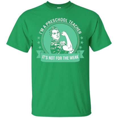I Am A Preschool Teacher Its Not For The Weak Teacher T-shirt Irish Green