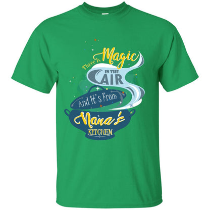 There Is Magic In The Air And Its From Nana Kitchen Family Shirt Irish Green