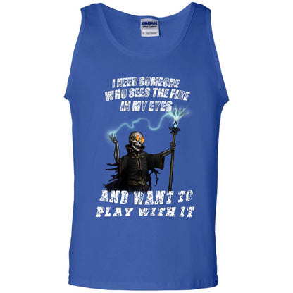 I Need Someone Who Sees The Fire In My Eyes And Want To Play With It Shirt Royal