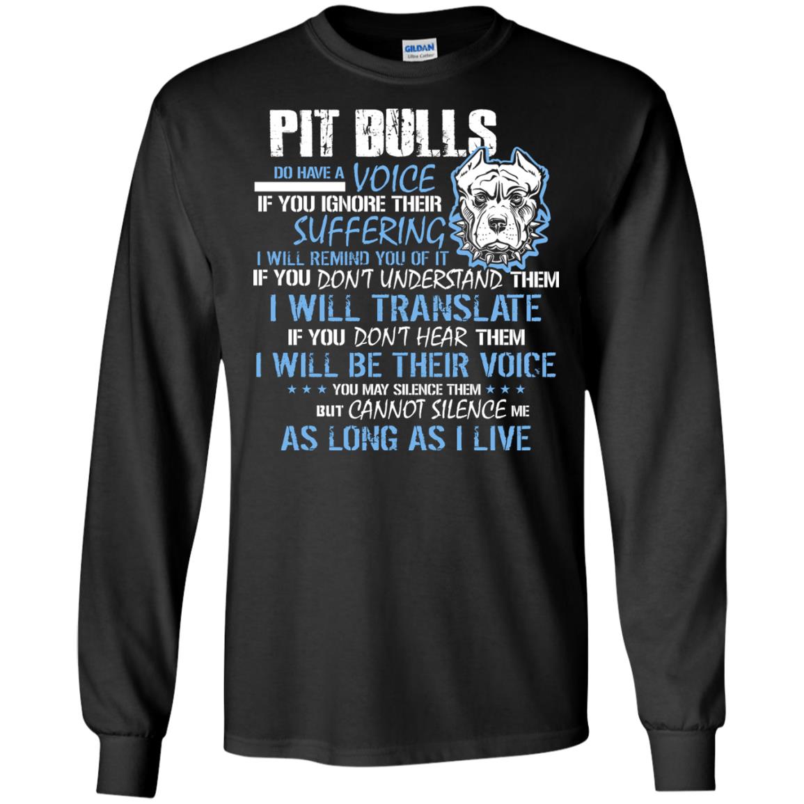 Pit Bulls Do Have A Voice If You Ignore Their Suffering I Will Remind You Of It ShirtG240 Gildan LS Ultra Cotton T-Shirt