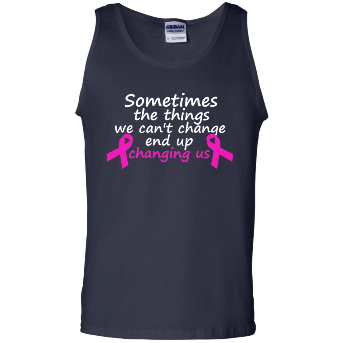 Sometimes The Things We Can't Change End Up Changing Us Shirt Breast Cancer Shirt Navy