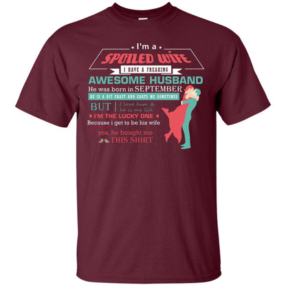I Am A Spoiled Wife Of A September Husband I Love Him And He Is My Life Shirt Maroon