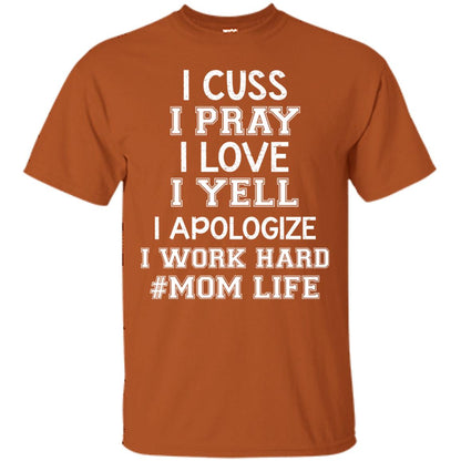 I Cuss I Pray I Love I Yell I Apologize I Work Hard Mom Life Shirt Texas Orange