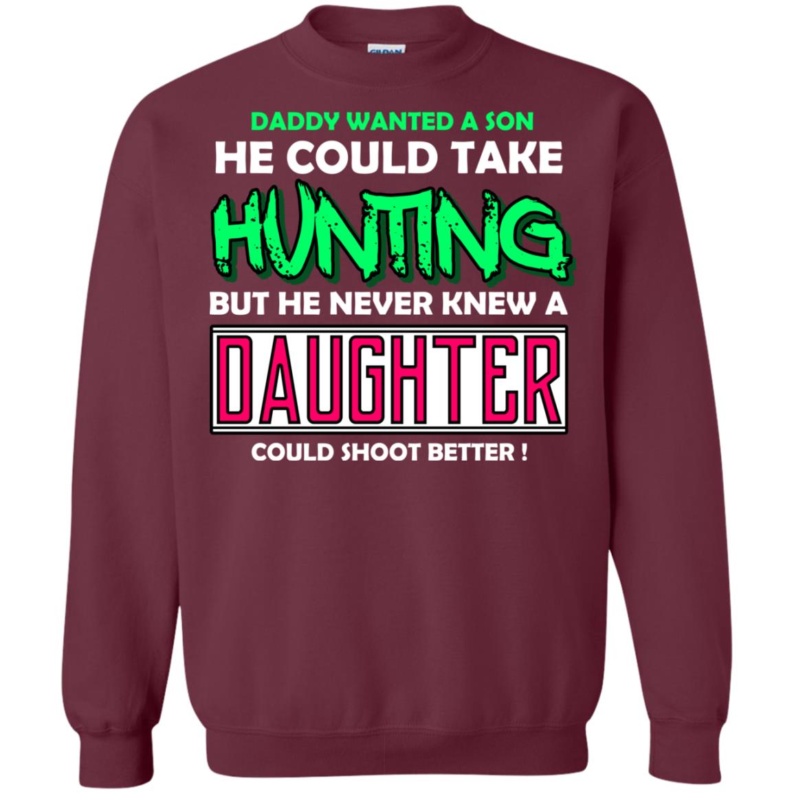 But He Never Knew A Daughter Could Shoot Better Daddy Shirt Maroon