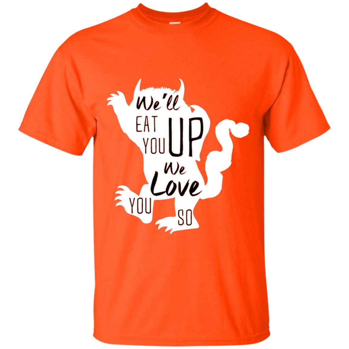 We Will Eat You Up We Love You So Shirt Orange