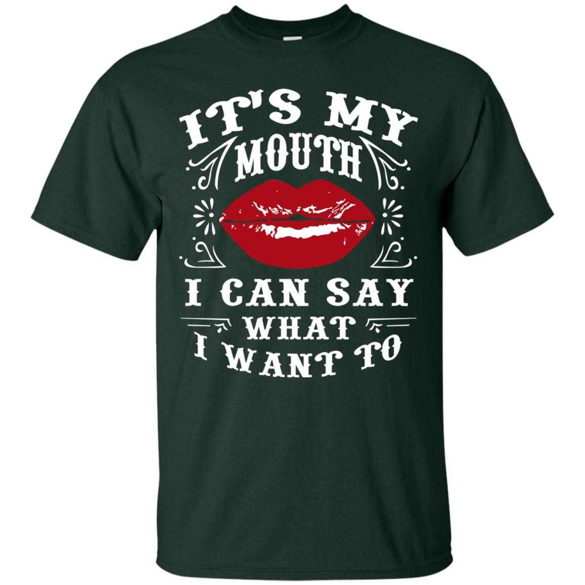 It My Mouth I Can Say What I Want To Shirt Forest