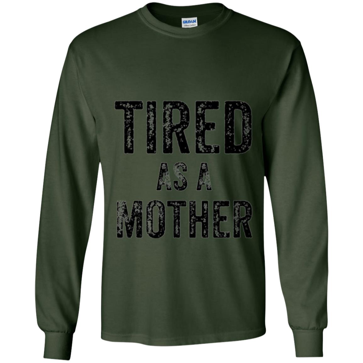 Mom T-shirt Tired As A Mother T-shirt Forest Green