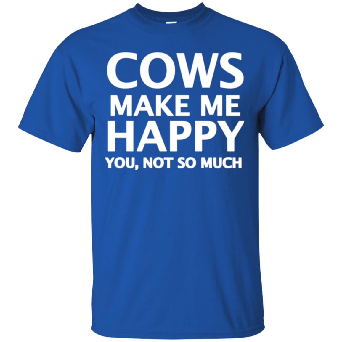 Cow Lovers T-shirt Cows Make Me Happy You Not So Much Royal