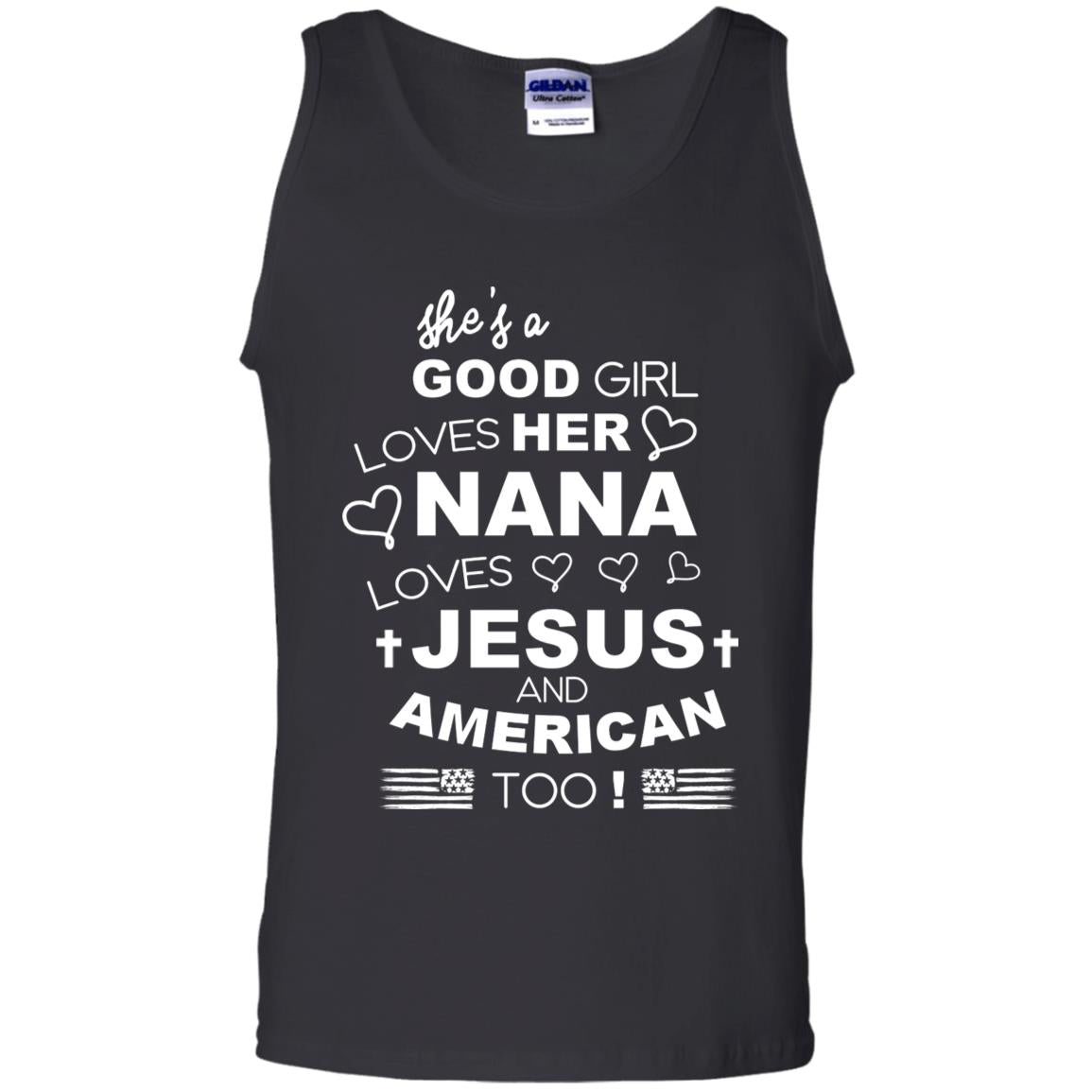 She Is A Good Girl Loves Her Nana Loves Jesus And American Too ShirtG220 Gildan 100% Cotton Tank Top