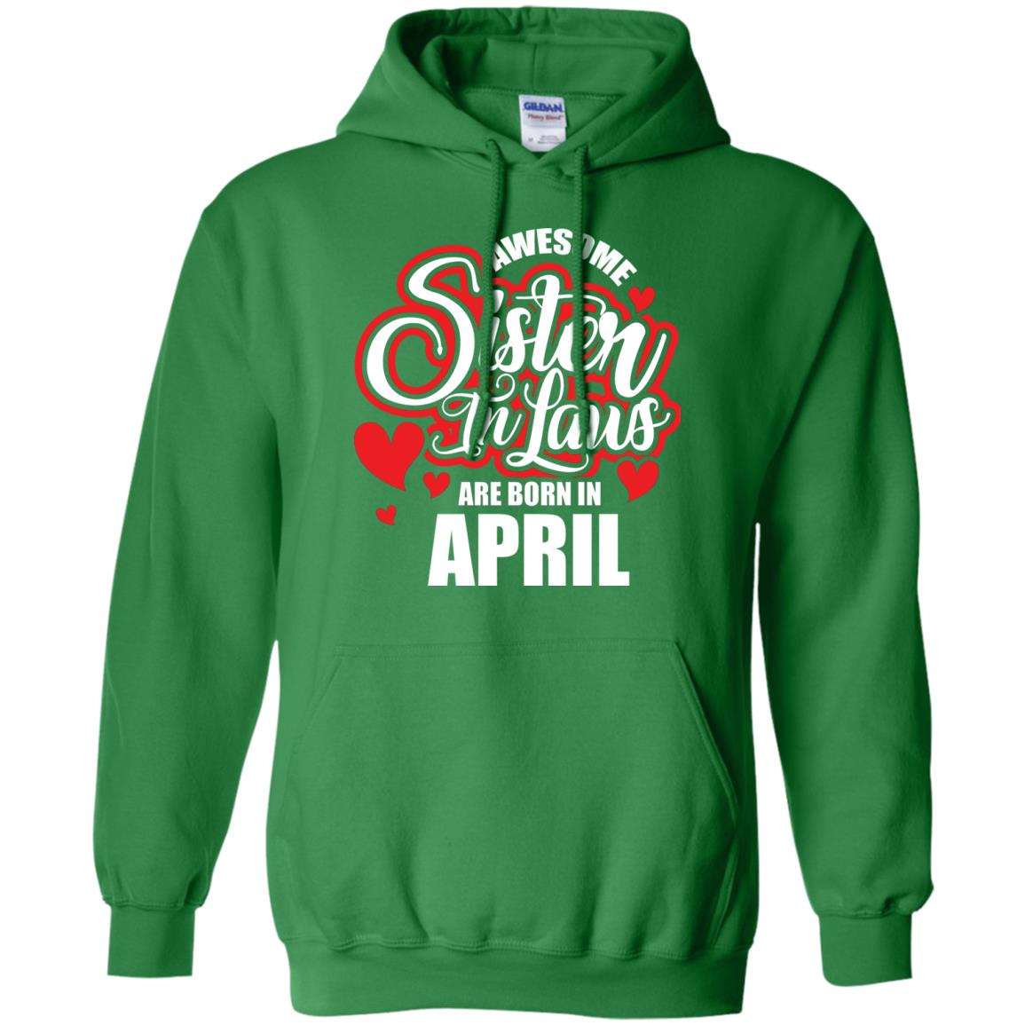 April T-shirt Awesome Sister In Laws Are Born In April Irish Green