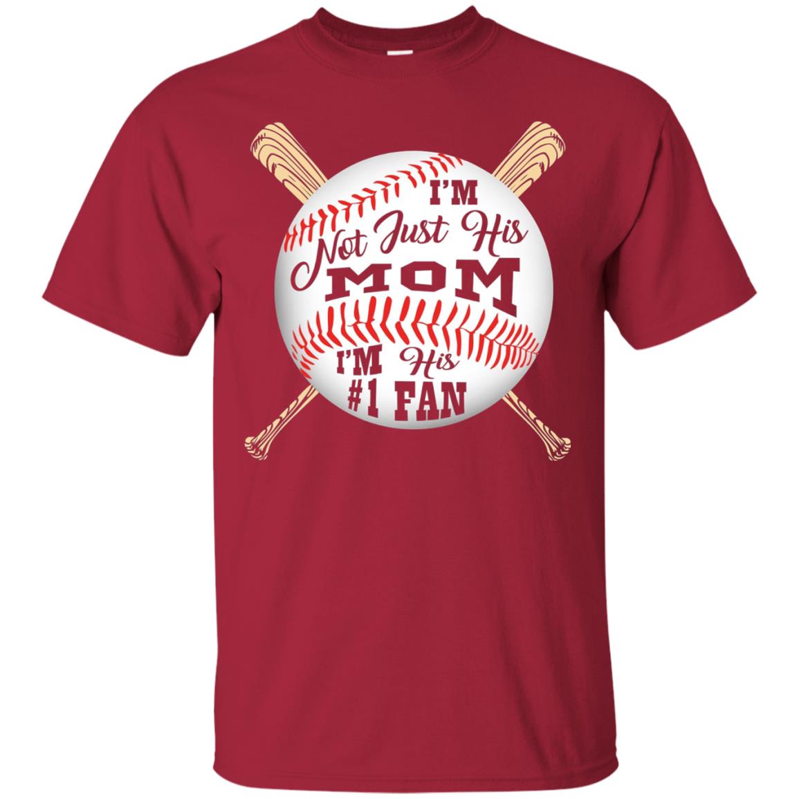 I'm Not Just His Mom I'm His # 1 Fan Baseball Mom T-shirt Cardinal