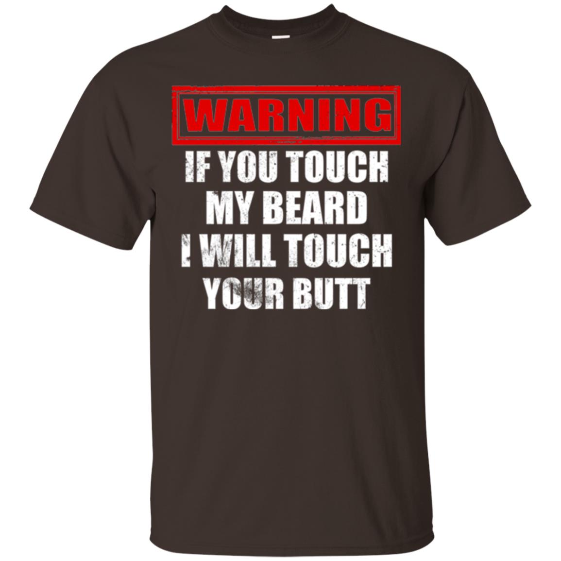 If You Touch My Beard I Will Touch Your Butt T-shirt Dark Chocolate