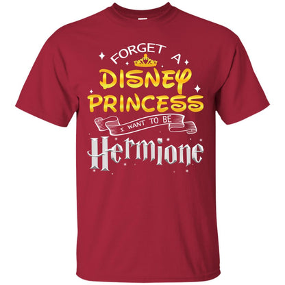 Forget A Disney Princess I Want To Be Hermione Harry Potter Fan Shirt Cardinal