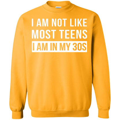 I Am Not Like Most Teens I Am In My 30s Shirt Gold